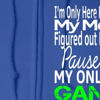 I Paused My Game To Be Here Gift Online Mom Wife Gift Full Zip Hoodie