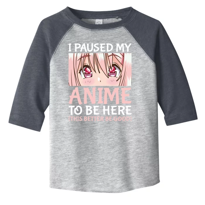 I Paused My Anime To Be Here Otaku Anime Merch Gift Toddler Fine Jersey T-Shirt