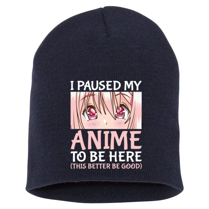 I Paused My Anime To Be Here Otaku Anime Merch Gift Short Acrylic Beanie