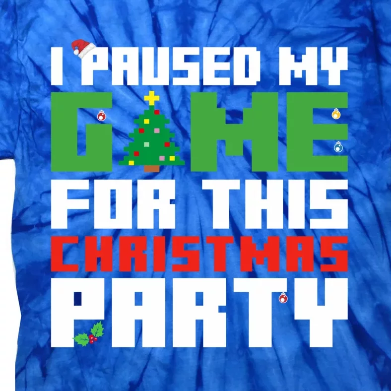 I Paused My Game For This Christmas Party Gamer Gaming Gift Tie-Dye T-Shirt