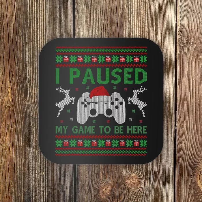 I Paused My Game To Be Here Christmas Ugly Sweater Gamer Coaster