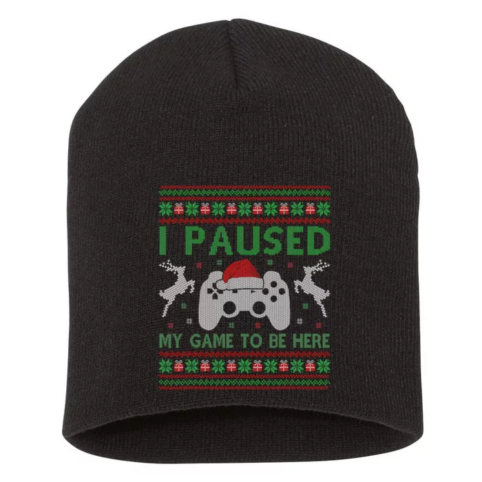 I Paused My Game To Be Here Christmas Ugly Sweater Gamer Short Acrylic Beanie