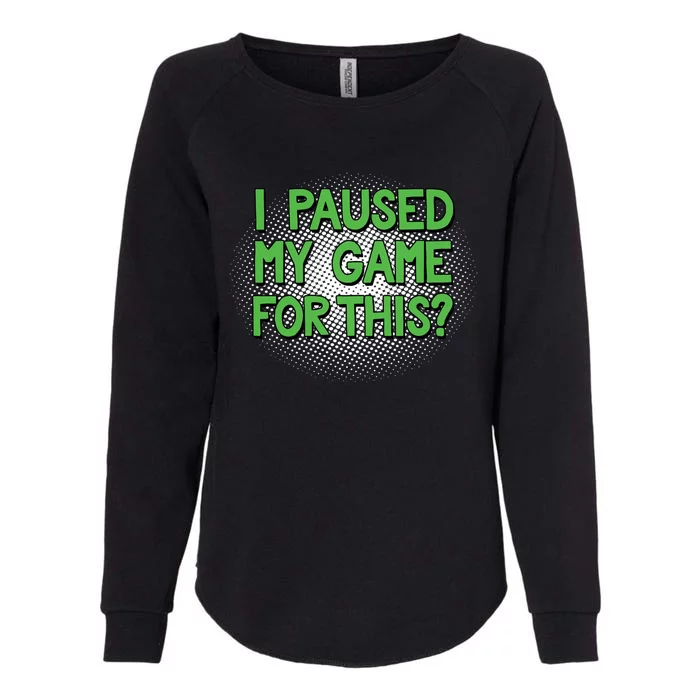 I Paused My Game For This Funny Classic Vintage Video Gamer Gift Womens California Wash Sweatshirt