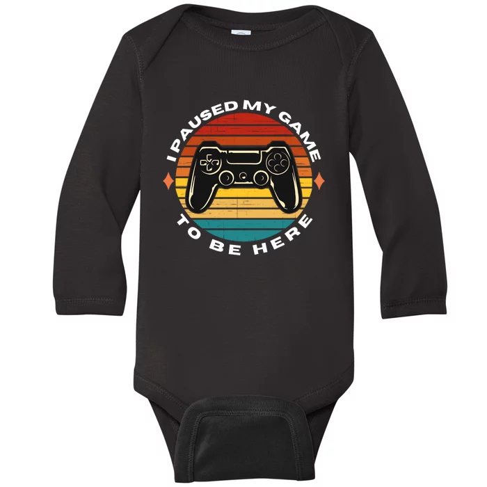 I Paused My Game To Be Here, Funny Vintage Retro Video Gamer Baby Long Sleeve Bodysuit