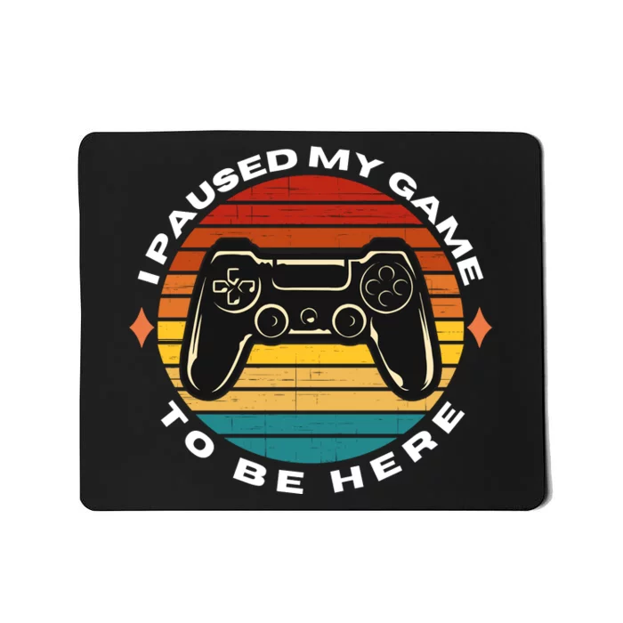 I Paused My Game To Be Here, Funny Vintage Retro Video Gamer Mousepad