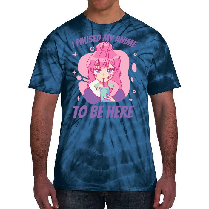 I Paused My Anime To Be Here Tie-Dye T-Shirt