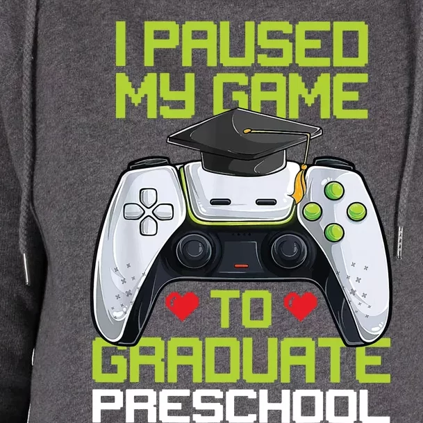 I Paused My Game To Graduate Preschool Graduation Gamer Womens Funnel Neck Pullover Hood