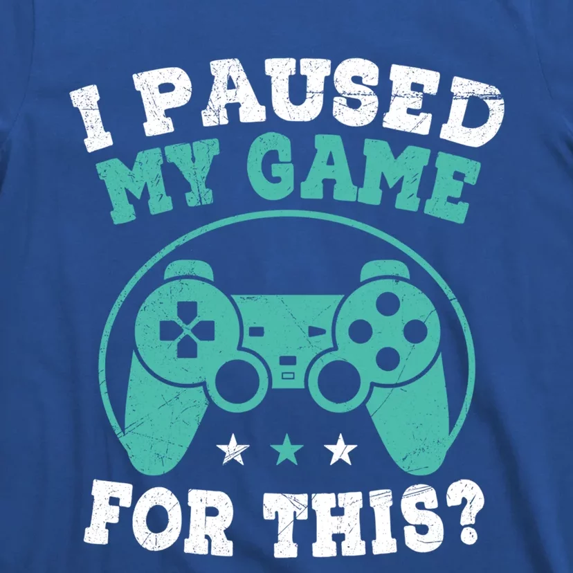 I Paused My Game For This Gamer Video Game Pc Gaming Cute Gift T-Shirt