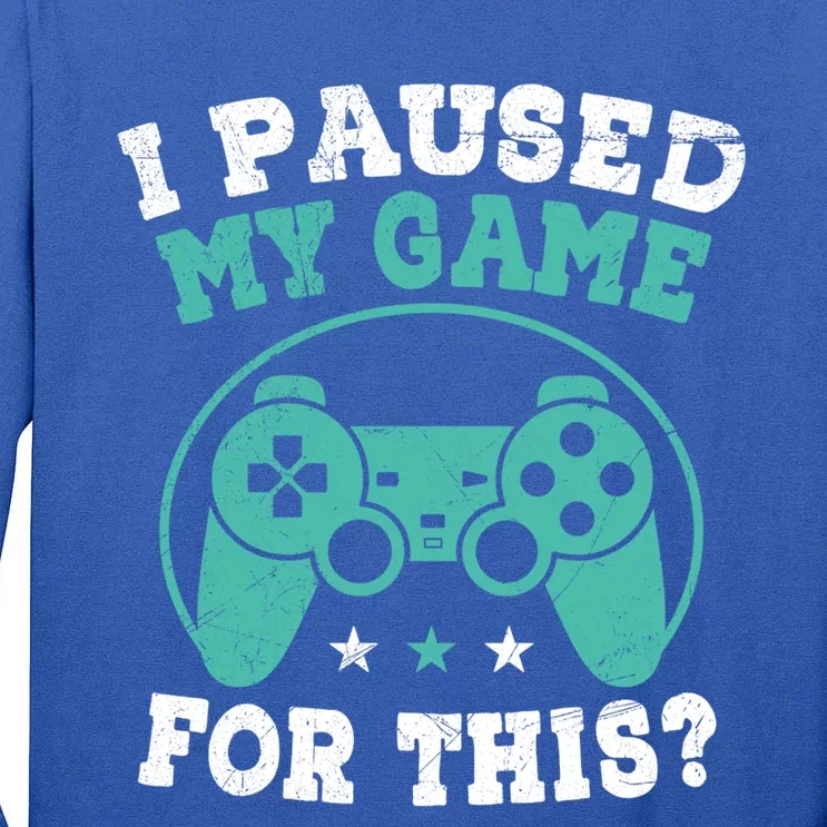 I Paused My Game For This Gamer Video Game Pc Gaming Cute Gift Tall Long Sleeve T-Shirt