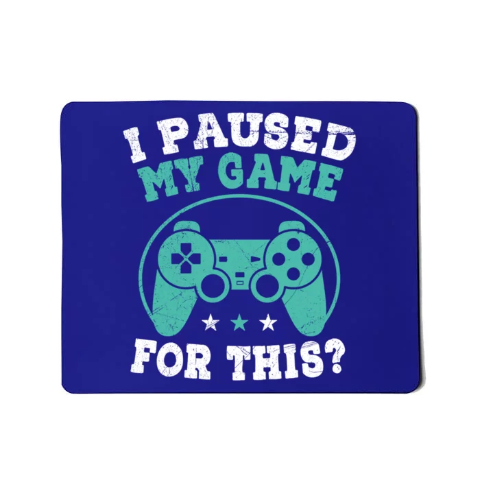 I Paused My Game For This Gamer Video Game Pc Gaming Cute Gift Mousepad