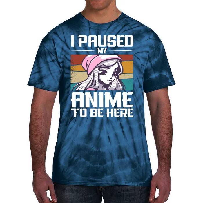 I Paused My Anime To Be Here Funny Anime Girl Anime Quote Retro Anime Tie-Dye T-Shirt