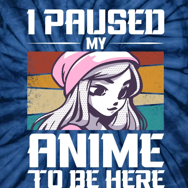 I Paused My Anime To Be Here Funny Anime Girl Anime Quote Retro Anime Tie-Dye T-Shirt