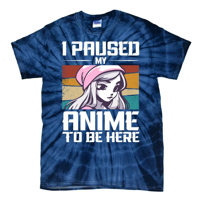 I Paused My Anime To Be Here Funny Anime Girl Anime Quote Retro Anime Tie-Dye T-Shirt