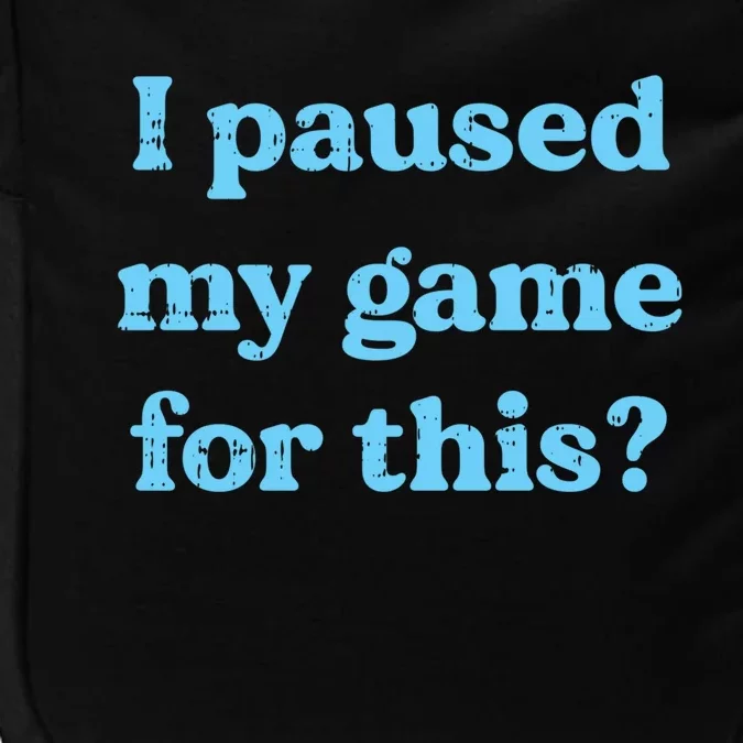 I Paused My Game For This Gaming Humor Fun Funny Gamer Funny Gift Impact Tech Backpack