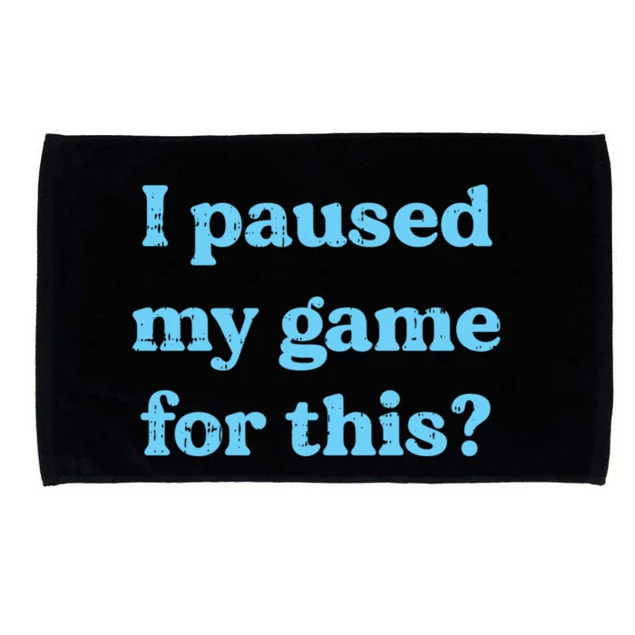 I Paused My Game For This Gaming Humor Fun Funny Gamer Funny Gift Microfiber Hand Towel