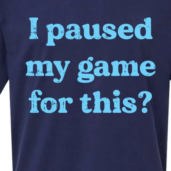 I Paused My Game For This Gaming Humor Fun Funny Gamer Funny Gift Sueded Cloud Jersey T-Shirt