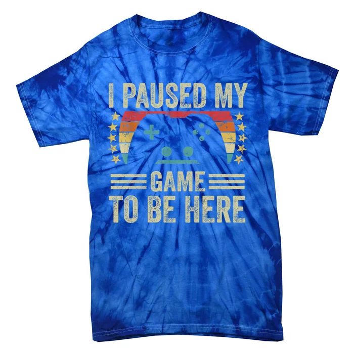 I Paused My Game To Be Here Funny Retro Vintage Video Gamer Gift Tie-Dye T-Shirt