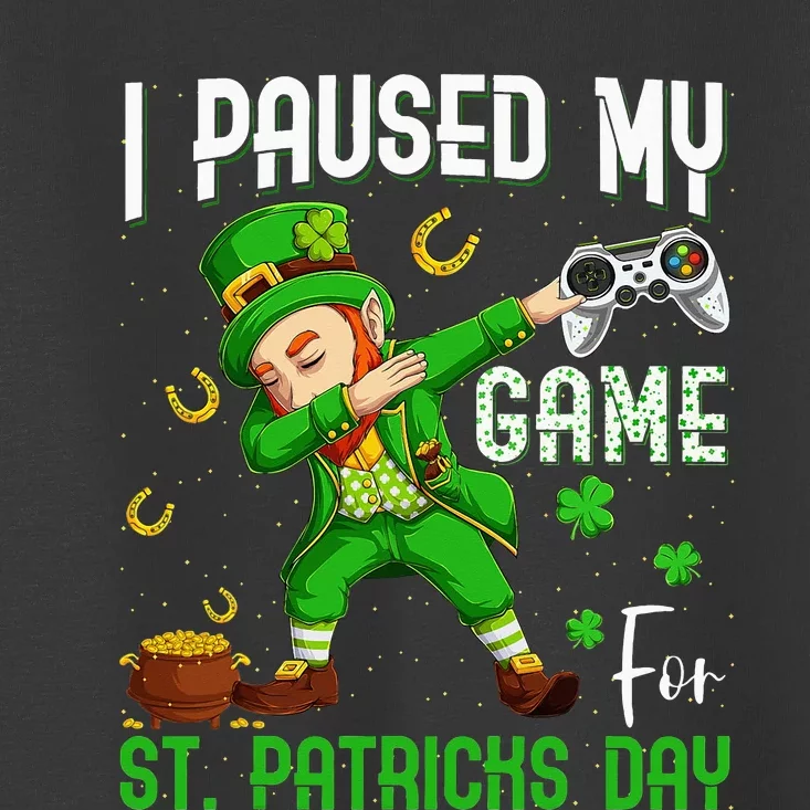 I Paused My Game For St Patricks Day Dabbing Leprechaun Toddler T-Shirt