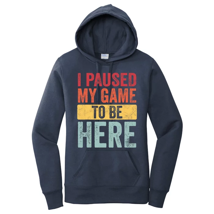 I Paused My Game To Be Here Funny Retro Vintage Video Gamer Women's Pullover Hoodie