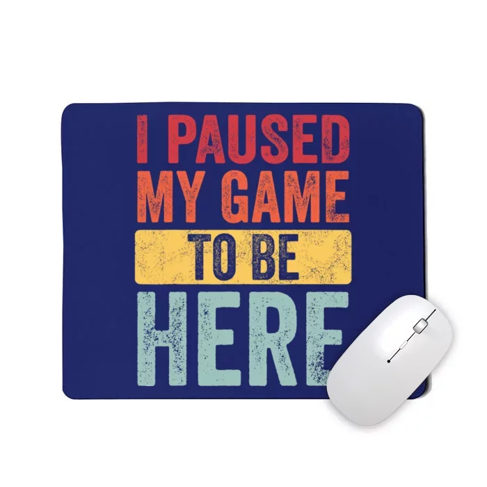 I Paused My Game To Be Here Funny Retro Vintage Video Gamer Mousepad