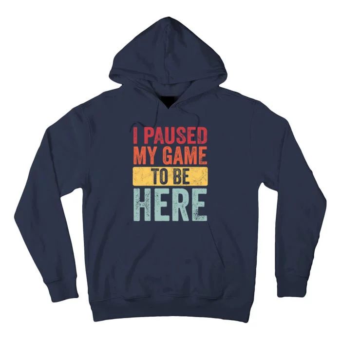 I Paused My Game To Be Here Funny Retro Vintage Video Gamer Tall Hoodie