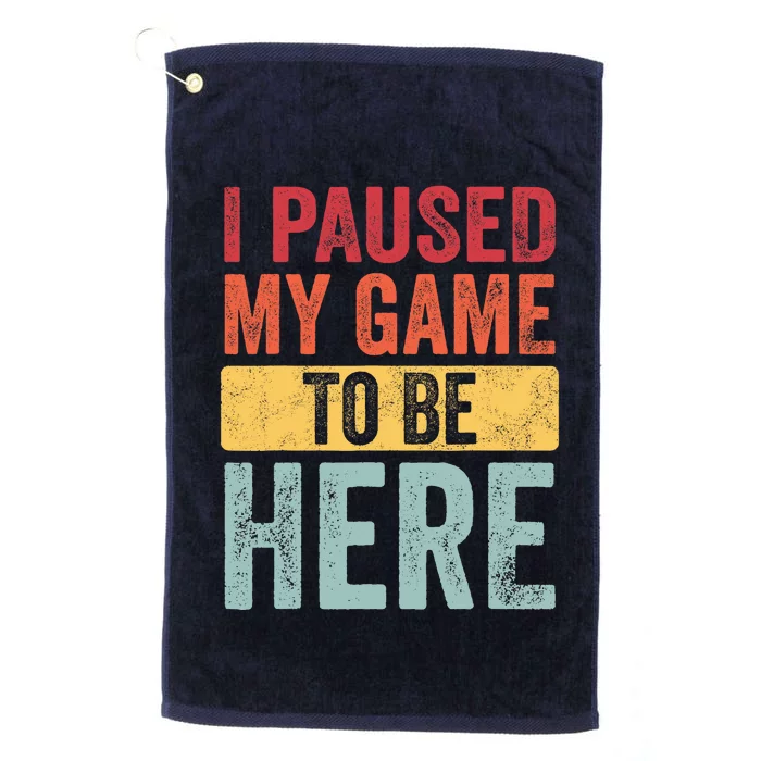 I Paused My Game To Be Here Funny Retro Vintage Video Gamer Platinum Collection Golf Towel