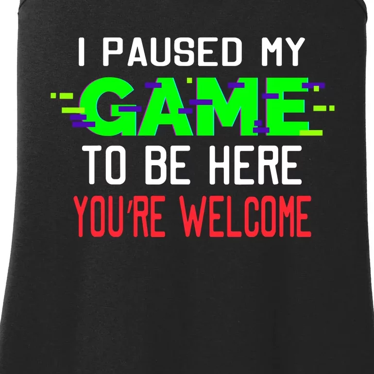 I Paused My Game To Be Here Ladies Essential Tank