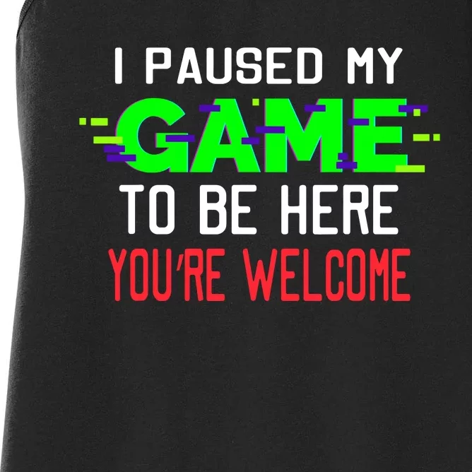 I Paused My Game To Be Here Women's Racerback Tank