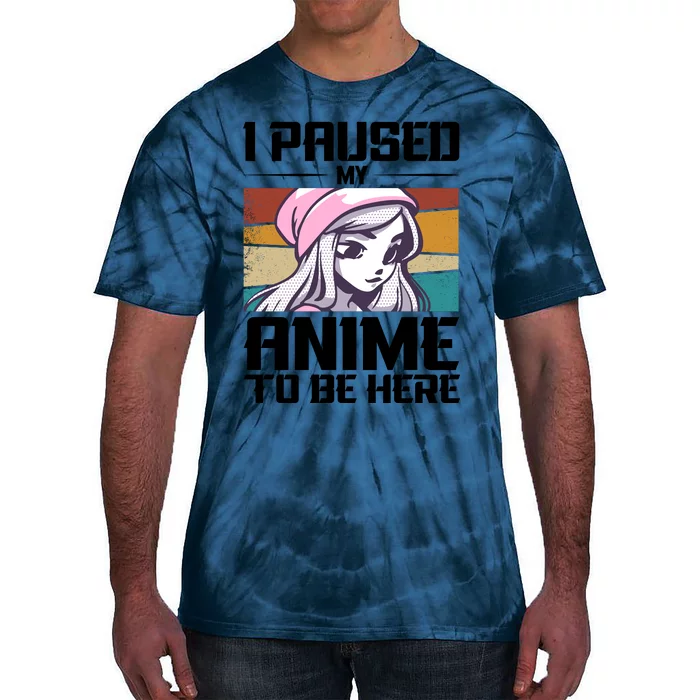 I Paused My Anime To Be Here Funny Anime Girl Retro Anime Aesthetic Anime Tie-Dye T-Shirt