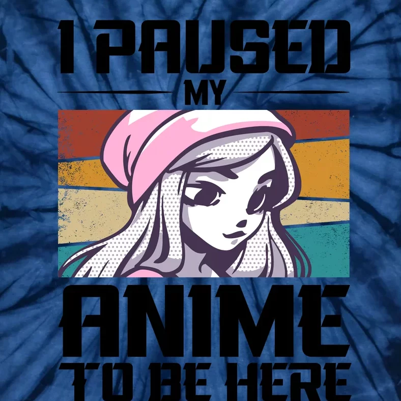 I Paused My Anime To Be Here Funny Anime Girl Retro Anime Aesthetic Anime Tie-Dye T-Shirt