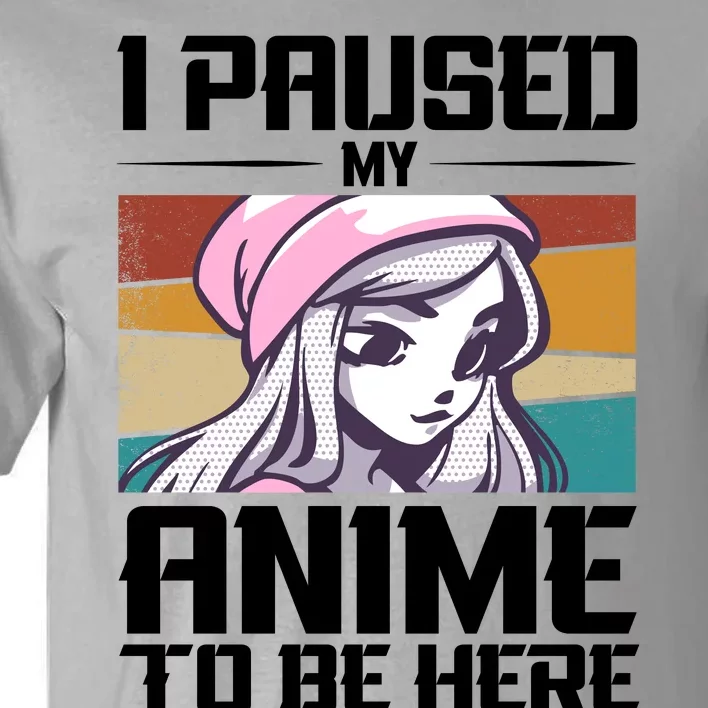 I Paused My Anime To Be Here Funny Anime Girl Retro Anime Aesthetic Anime Tall T-Shirt