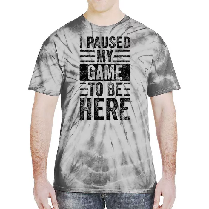 I Paused My Game To Be Here Funny Vintage Video Gamer Joke Tie-Dye T-Shirt