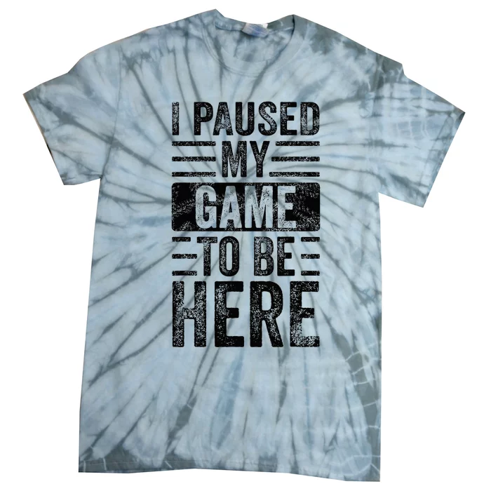 I Paused My Game To Be Here Funny Vintage Video Gamer Joke Tie-Dye T-Shirt