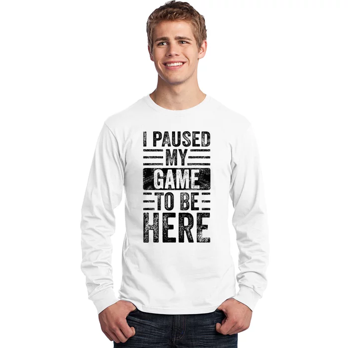 I Paused My Game To Be Here Funny Vintage Video Gamer Joke Long Sleeve Shirt