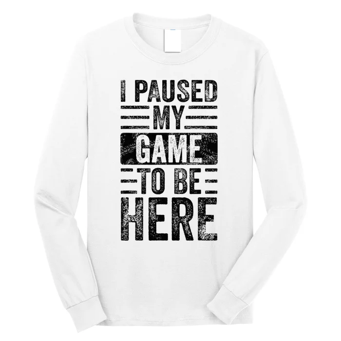 I Paused My Game To Be Here Funny Vintage Video Gamer Joke Long Sleeve Shirt