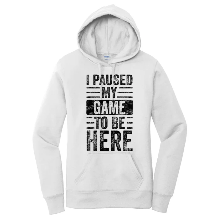 I Paused My Game To Be Here Funny Vintage Video Gamer Joke Women's Pullover Hoodie