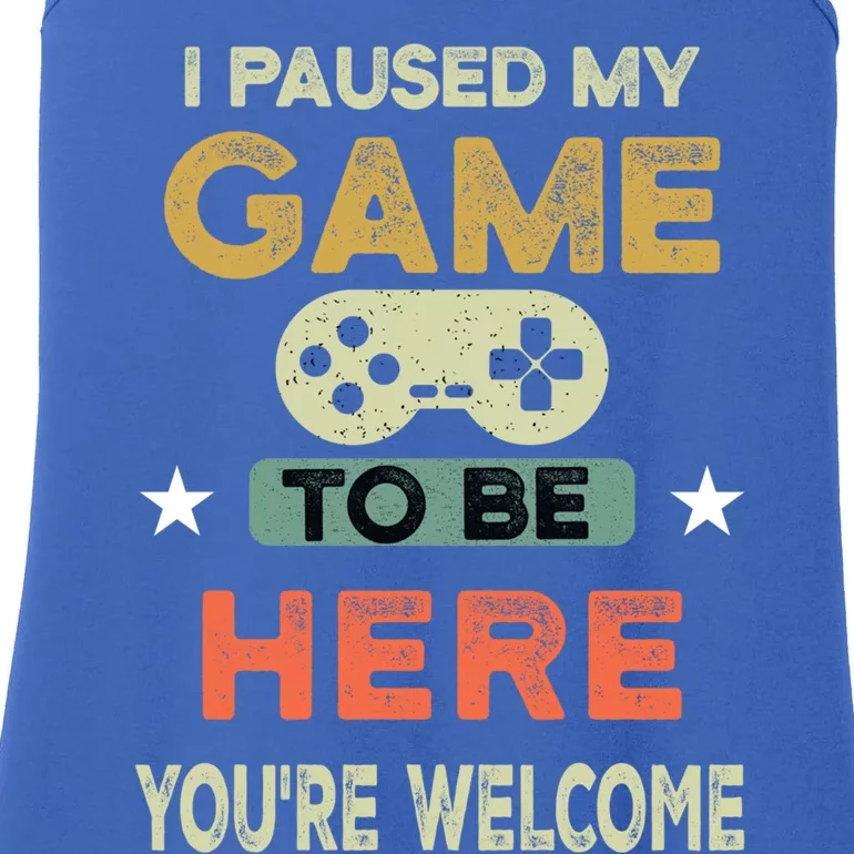 I Paused My Game To Be Here YouRe Welcome Retro Gamer Gift Ladies Essential Tank