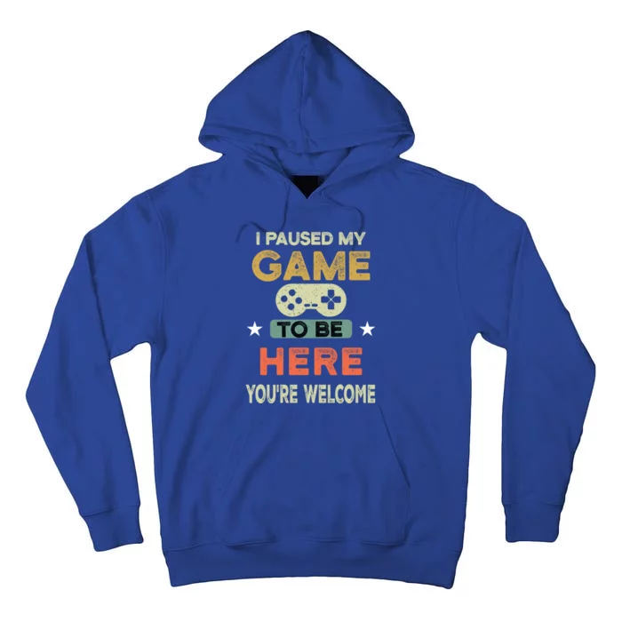 I Paused My Game To Be Here YouRe Welcome Retro Gamer Gift Tall Hoodie