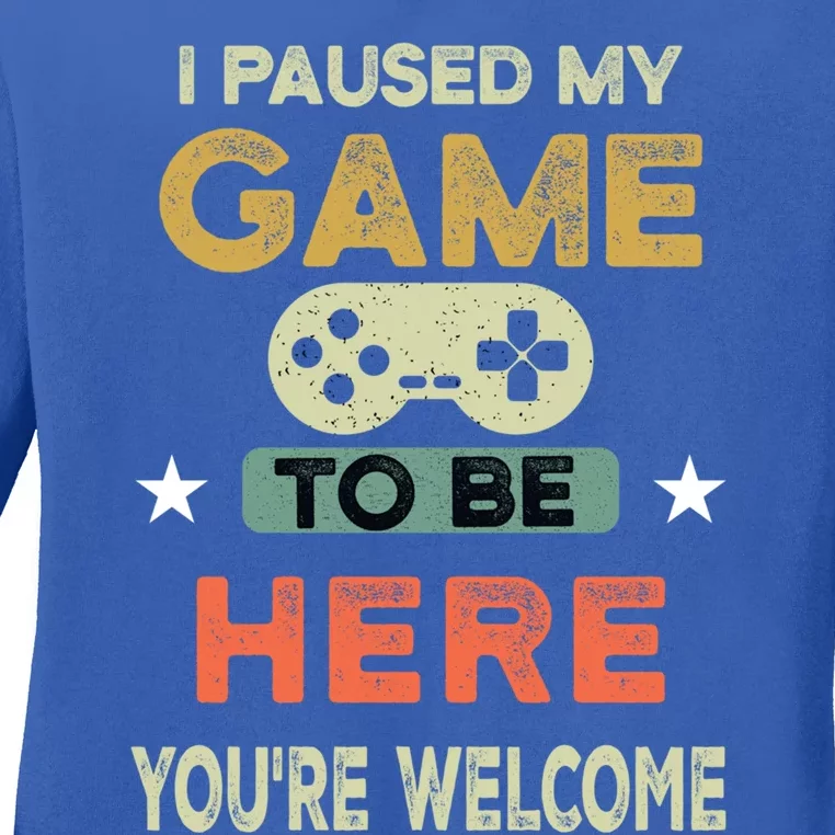 I Paused My Game To Be Here YouRe Welcome Retro Gamer Gift Ladies Long Sleeve Shirt