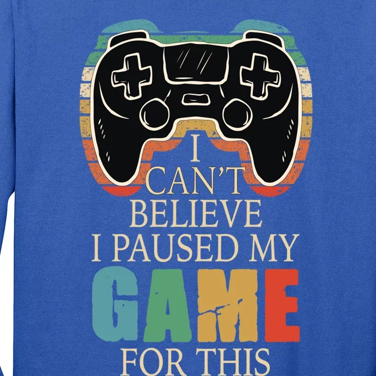 I Paused My Game For This Tee Funny Video Gamer Lover Gift Long Sleeve Shirt