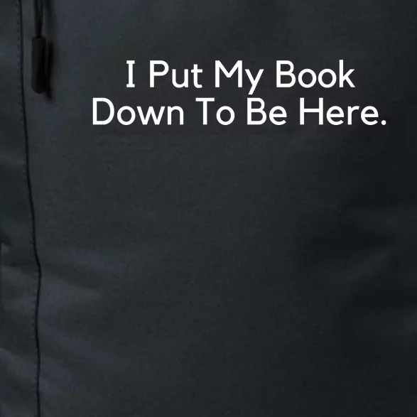 I Put My Book Down To Be Here Book Lover Daily Commute Backpack