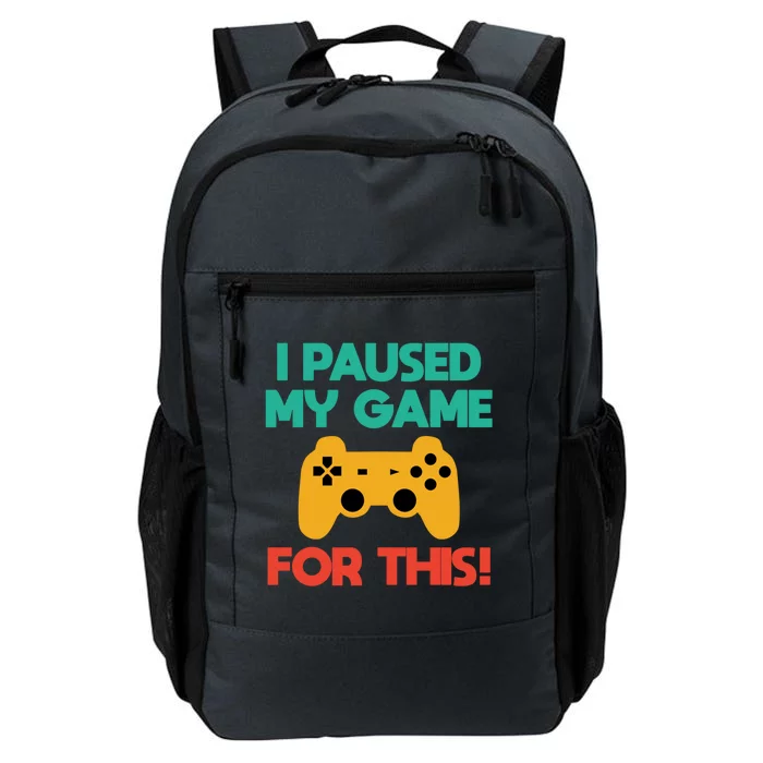 I Paused My Game For This! Funny Gamer Meaningful Gift Daily Commute Backpack