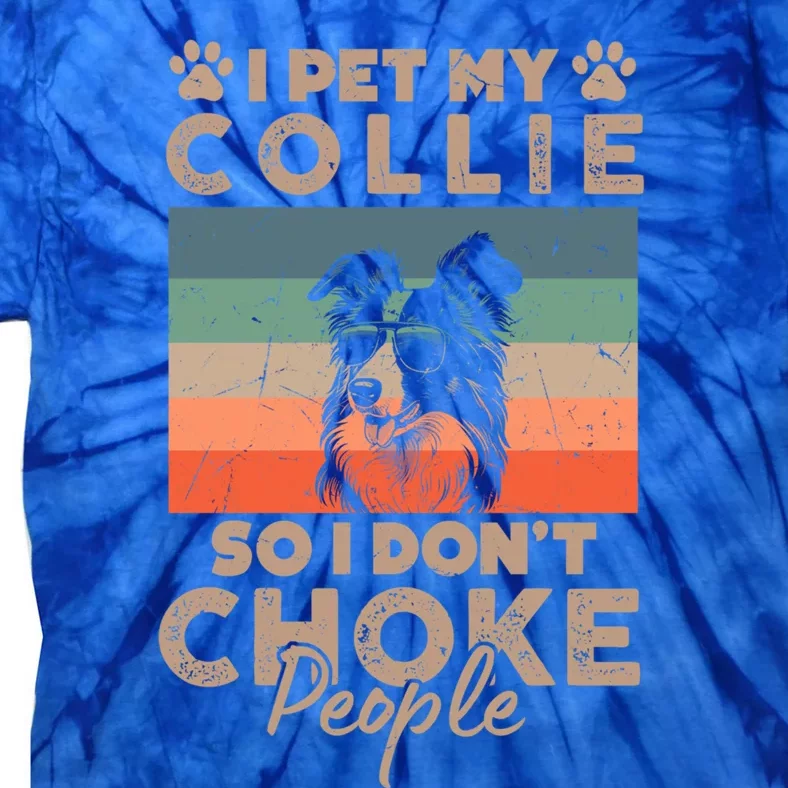 I Pet My Collie So I DonT Choke People Funny Dog Lover Xmas Cute Gift Tie-Dye T-Shirt