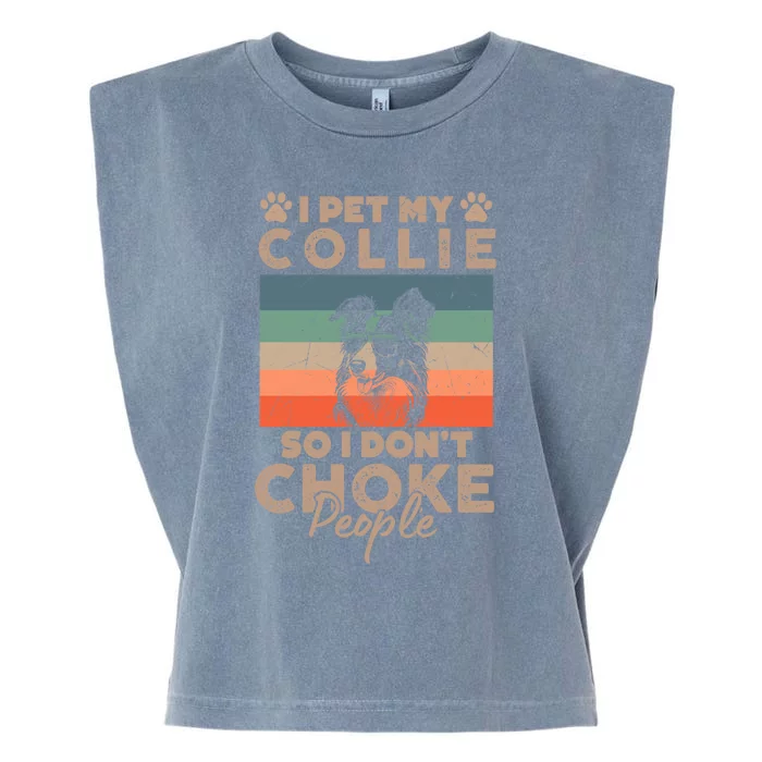 I Pet My Collie So I DonT Choke People Funny Dog Lover Xmas Cute Gift Garment-Dyed Women's Muscle Tee