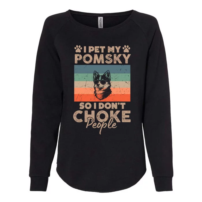 I Pet My Pomsky So I DonT Choke People Funny Dog Lover Xmas Gift Womens California Wash Sweatshirt