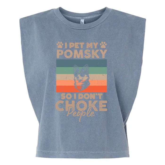 I Pet My Pomsky So I DonT Choke People Funny Dog Lover Xmas Gift Garment-Dyed Women's Muscle Tee