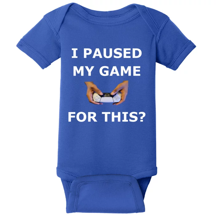 I Paused My Game For This? Gamer Merch Cool Gift Baby Bodysuit