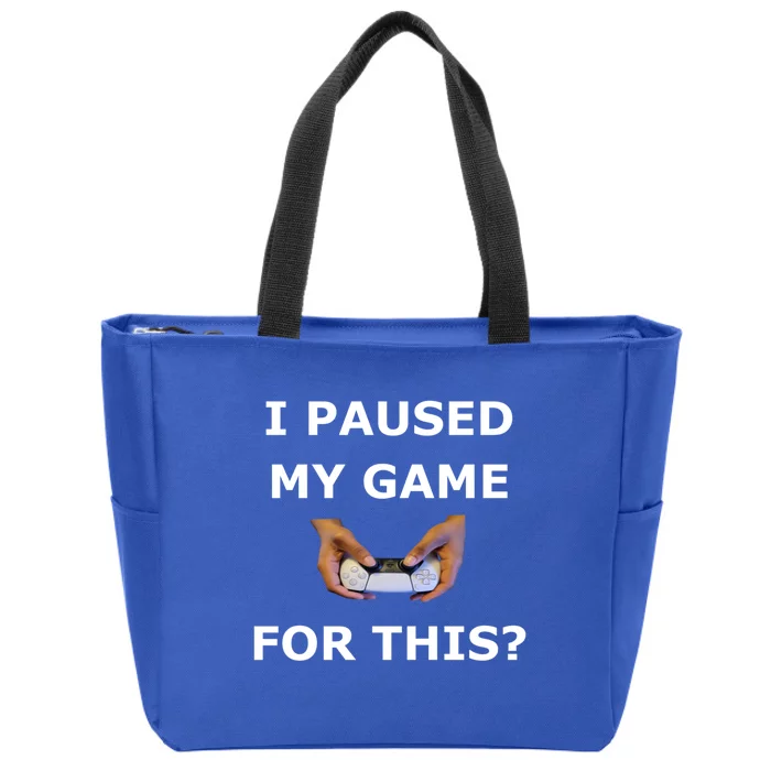 I Paused My Game For This? Gamer Merch Cool Gift Zip Tote Bag