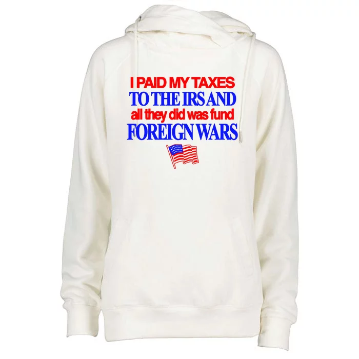 I Paid My Taxes To The Irs And All They Did Was Fund Foreign Wars Womens Funnel Neck Pullover Hood