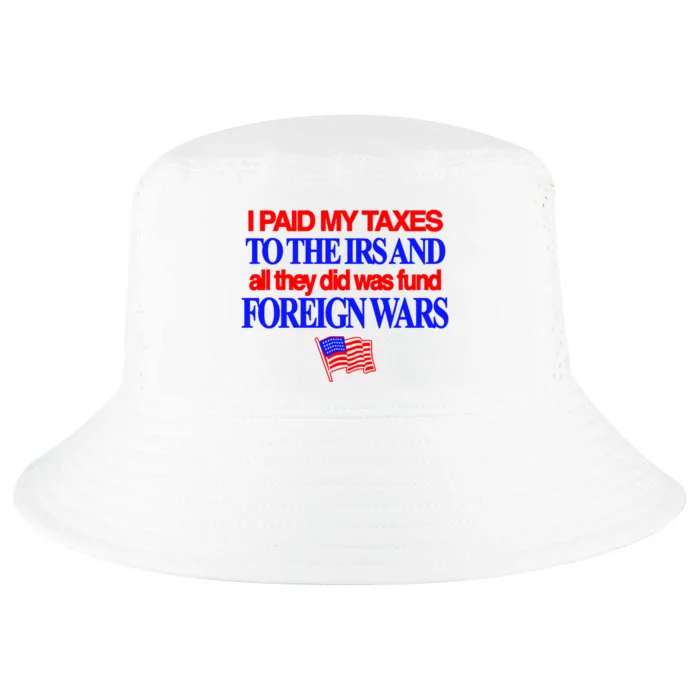 I Paid My Taxes To The Irs And All They Did Was Fund Foreign Wars Cool Comfort Performance Bucket Hat